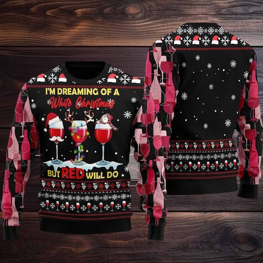 2025 I’m Dreaming Of a White Christmas But Red Willl Do Ugly Christmas Sweater 2025 I’m Dreaming Of a White Christmas But Red Willl Do Ugly Christmas Sweater