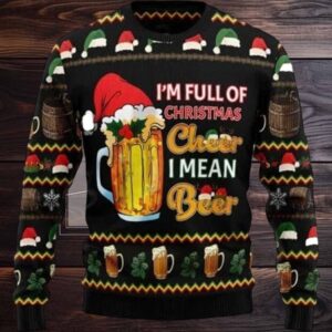 2025 I’m Full Of Christmas Cheer I Mean Beer Ugly Christmas Sweater 2025 I’m Full Of Christmas Cheer I Mean Beer Ugly Christmas Sweater
