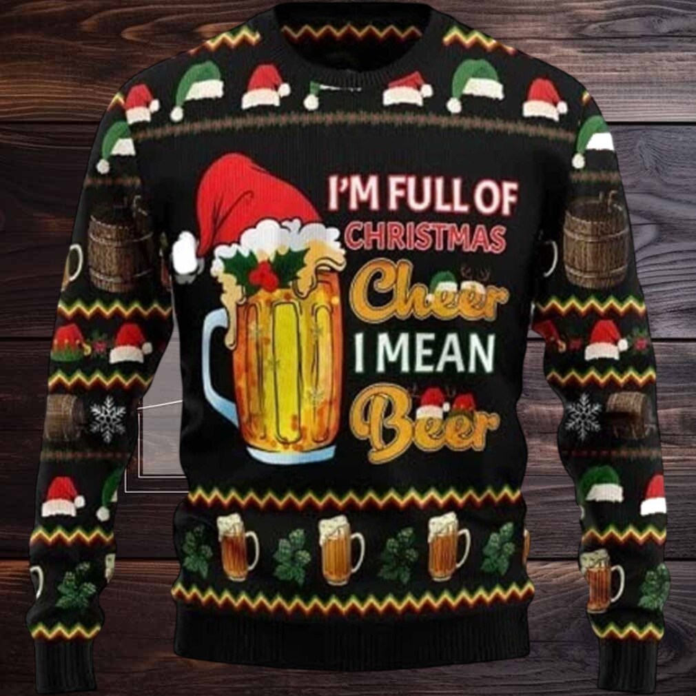 2025 I’m Full Of Christmas Cheer I Mean Beer Ugly Christmas Sweater 2025 I’m Full Of Christmas Cheer I Mean Beer Ugly Christmas Sweater