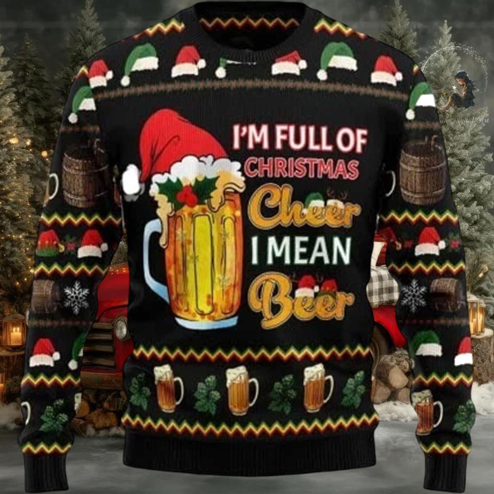 2025 I’m Full Of Christmas Cheer I Mean Beer Ugly Christmas Sweater 2025 I’m Full Of Christmas Cheer I Mean Beer Ugly Christmas Sweater