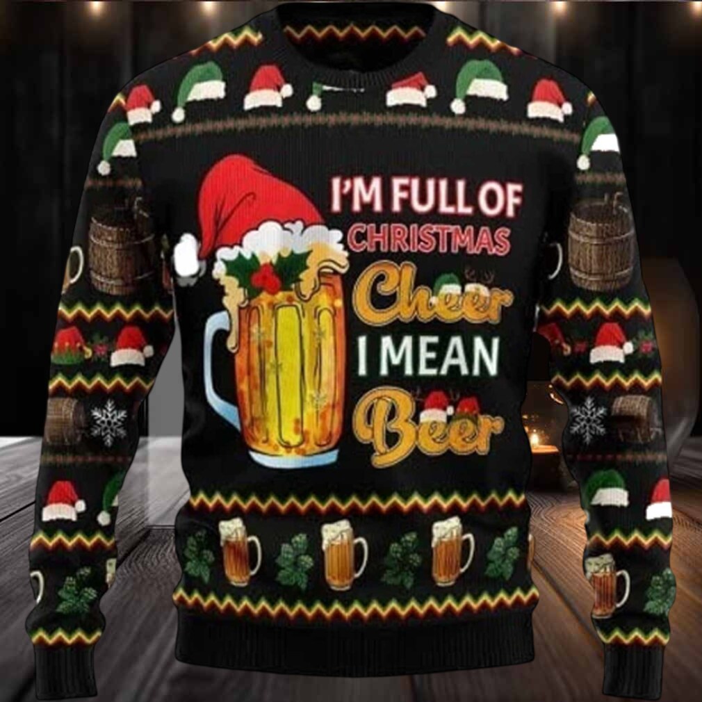 2025 I’m Full Of Christmas Cheer I Mean Beer Ugly Christmas Sweater 2025 I’m Full Of Christmas Cheer I Mean Beer Ugly Christmas Sweater