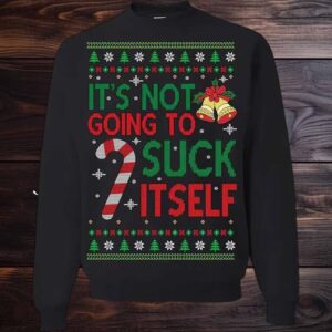 2025 It’s Not Gonna Suck Itself Ugly Christmas Sweater 2025 It’s Not Gonna Suck Itself Ugly Christmas Sweater