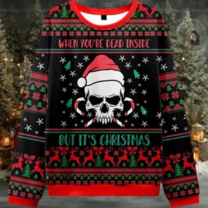 2025 When You’re Dead Inside But It’s Christmas Ugly Christmas Sweater