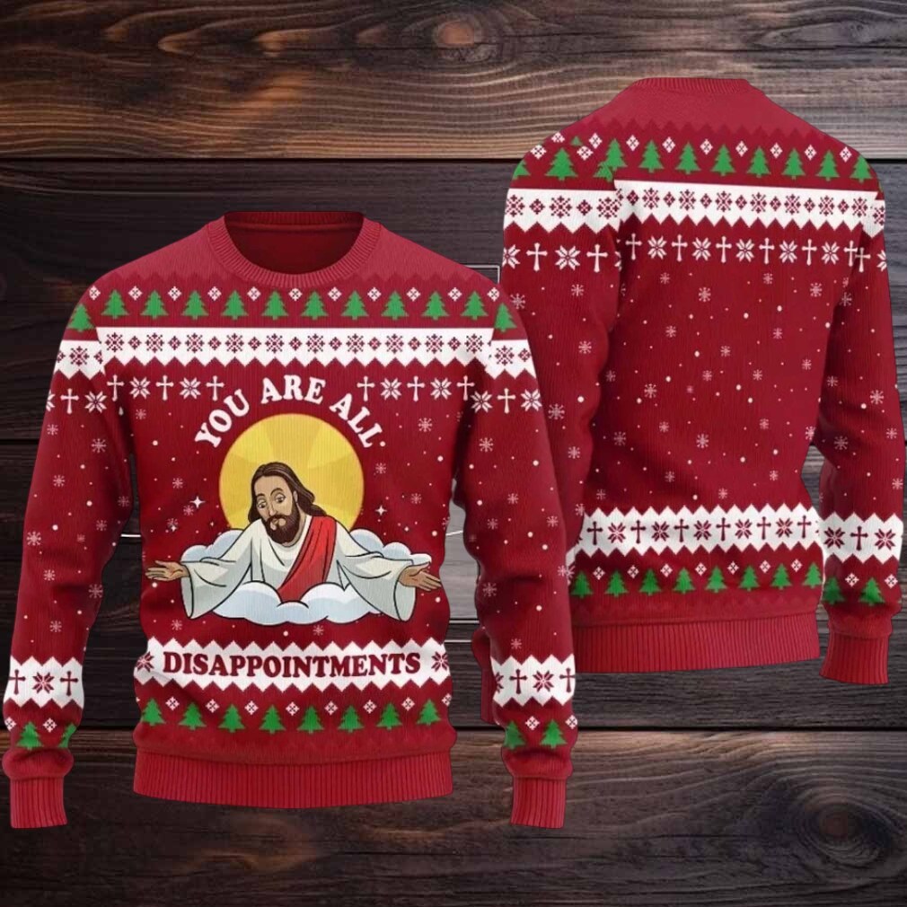 2025 You Are All Disappointments Ugly Christmas Sweater 2025 You Are All Disappointments Ugly Christmas Sweater