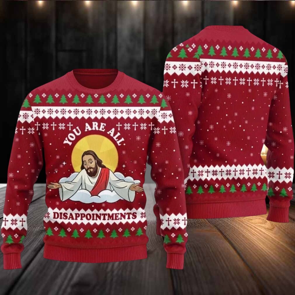 2025 You Are All Disappointments Ugly Christmas Sweater 2025 You Are All Disappointments Ugly Christmas Sweater