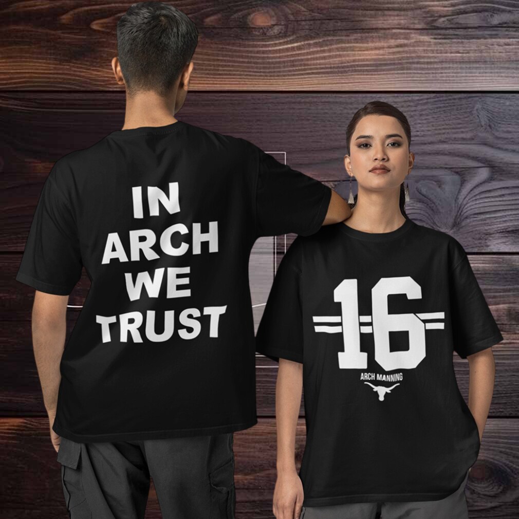 Arch Manning Texas Longhorns in arch we trust Two sided T shirt Arch Manning Texas Longhorns in arch we trust Two sided T shirt