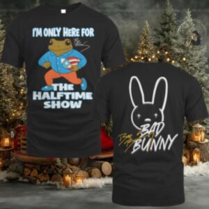 Bad Bunny Merch Bad Bunny Super Bowl Only Here For The Halftime Show T Shirt