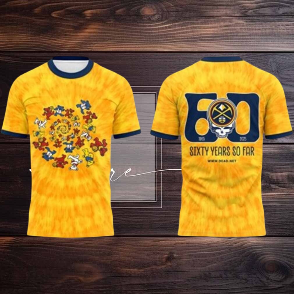 Denver Nuggets 2025 Grateful Dead Band Sixty Years So Far Celebration Tshirt Hoodie Denver Nuggets 2025 Grateful Dead Band Sixty Years So Far Celebration Tshirt Hoodie