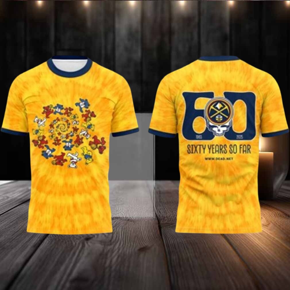 Denver Nuggets 2025 Grateful Dead Band Sixty Years So Far Celebration Tshirt Hoodie Denver Nuggets 2025 Grateful Dead Band Sixty Years So Far Celebration Tshirt Hoodie