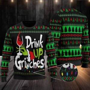 Drink Up Grinches Ugly Christmas Sweater Custom Sweatshirt Funny Ugly Sweater