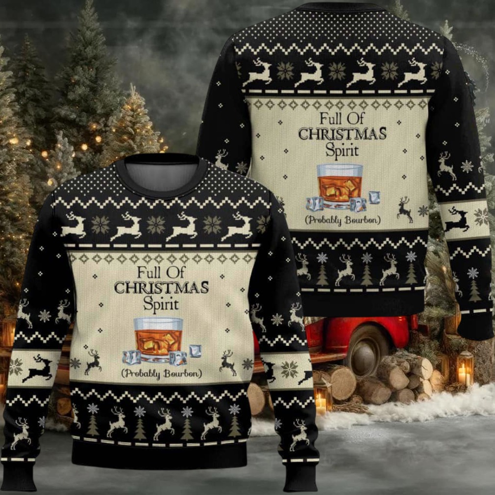 Full Of Christmas Spirit Probably Bourbon Ugly Christmas Sweater Full Of Christmas Spirit Probably Bourbon Ugly Christmas Sweater