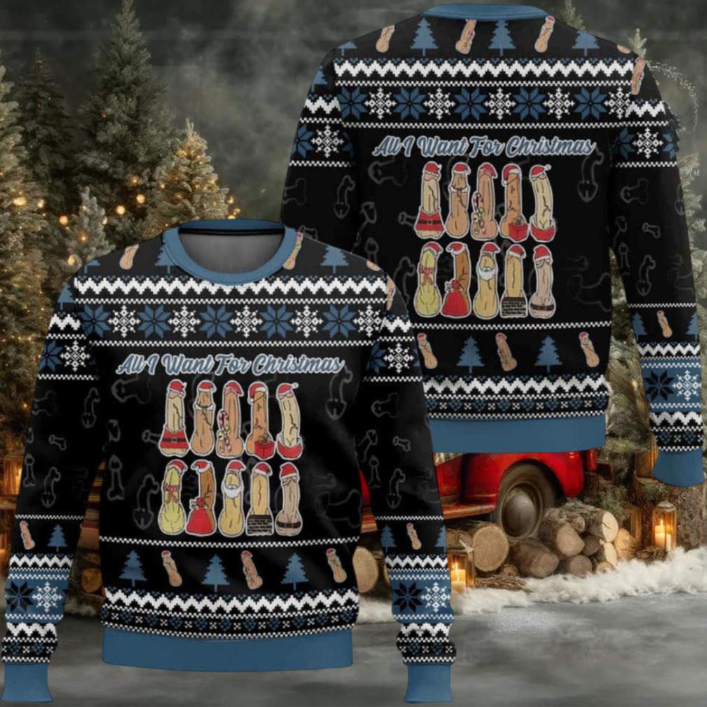 Funny Dick All I Want For Christmas Ugly Christmas Sweater Funny Dick All I Want For Christmas Ugly Christmas Sweater