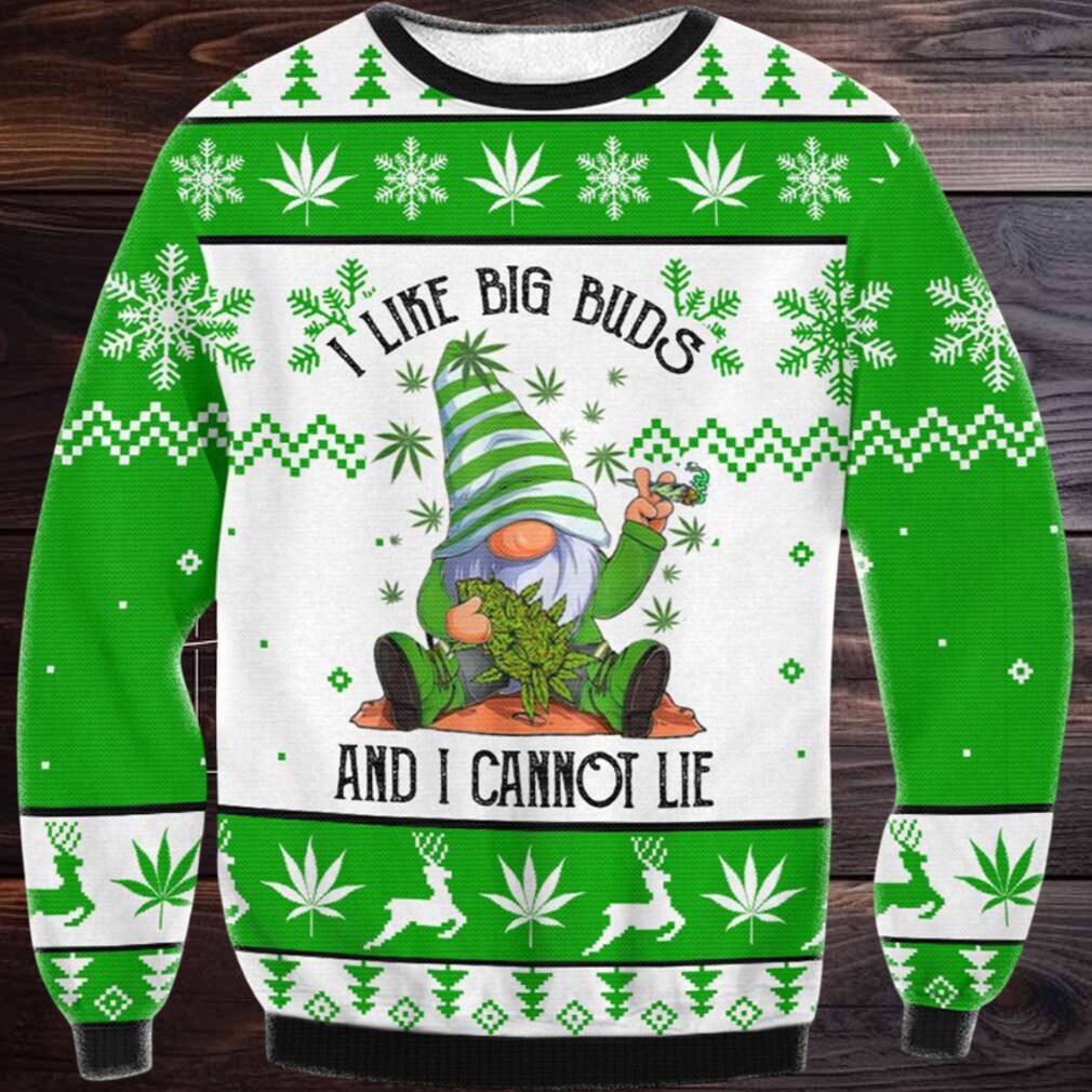 Gnome I Like Big Buds And I Cannot Lie Ugly Christmas Sweater Gnome I Like Big Buds And I Cannot Lie Ugly Christmas Sweater