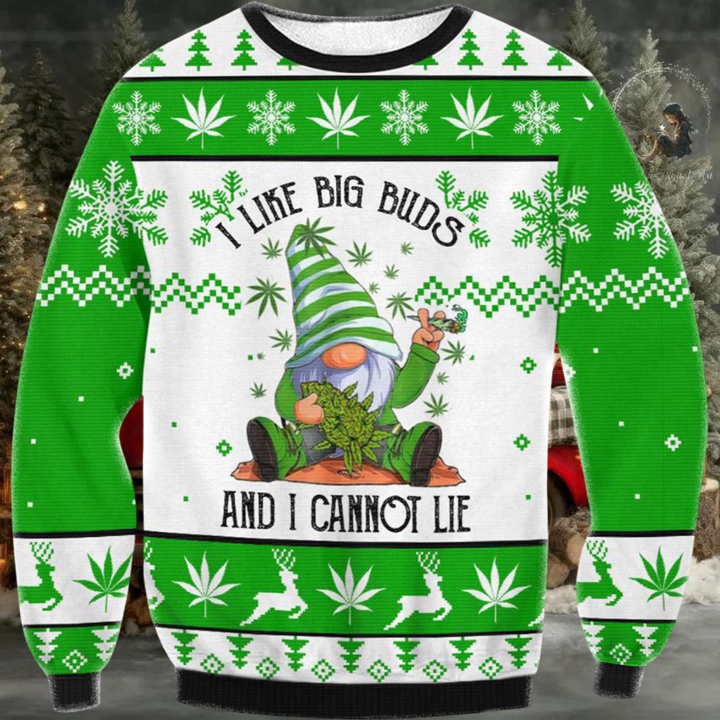 Gnome I Like Big Buds And I Cannot Lie Ugly Christmas Sweater Gnome I Like Big Buds And I Cannot Lie Ugly Christmas Sweater