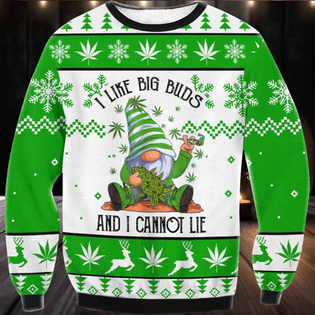 Gnome I Like Big Buds And I Cannot Lie Ugly Christmas Sweater Gnome I Like Big Buds And I Cannot Lie Ugly Christmas Sweater