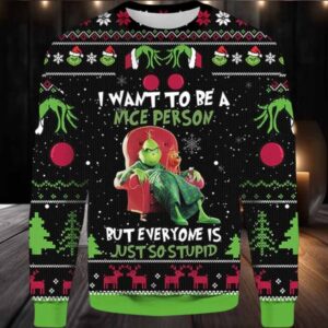 Grinch I Want To Be A Nice Person But Everyone Is Just So Stupid Ugly Sweater, Funny Grinch Christmas Ugly Sweater, 2023 Christmas Sweater