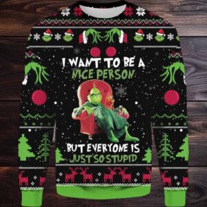 Grinch I Want To Be A Nice Person But Everyone Is Just So Stupid Ugly Sweater, Funny Grinch Christmas Ugly Sweater, 2023 Christmas Sweater