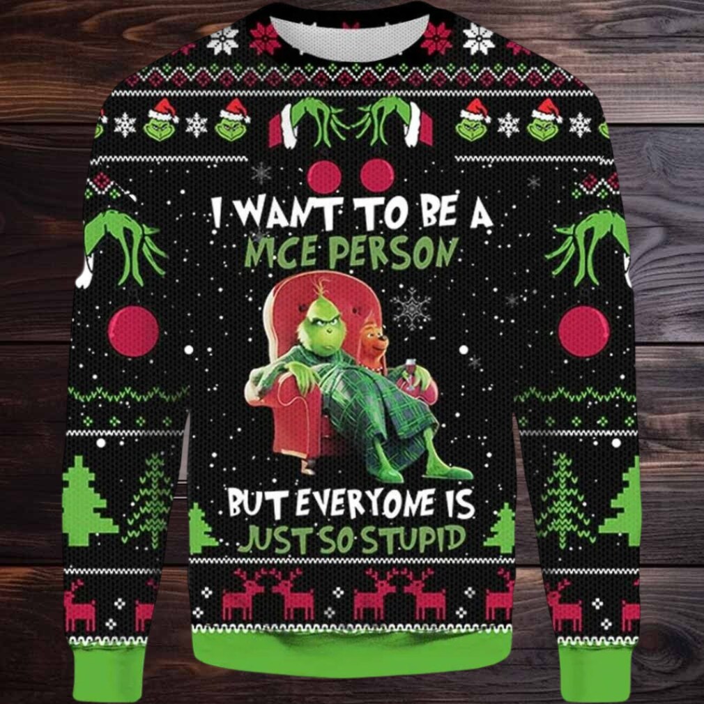 Grinch I Want To Be A Nice Person But Everyone Is Just So Stupid Ugly Sweater, Funny Grinch Christmas Ugly Sweater, 2023 Christmas Sweater Grinch I Want To Be A Nice Person But Everyone Is Just So Stupid Ugly Sweater, Funny Grinch Christmas Ugly Sweater, 2023 Christmas Sweater