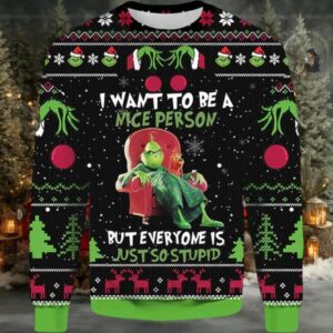 Grinch I Want To Be A Nice Person But Everyone Is Just So Stupid Ugly Sweater, Funny Grinch Christmas Ugly Sweater, 2023 Christmas Sweater