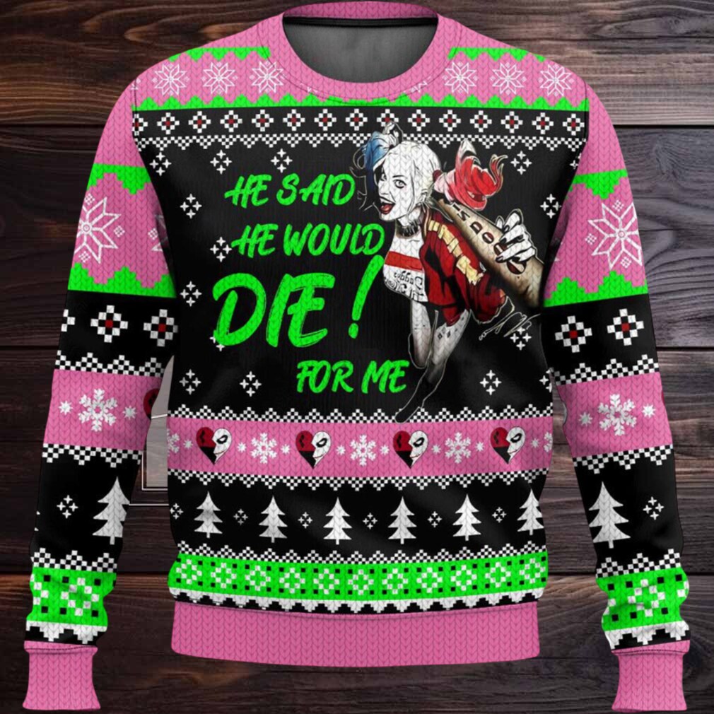He Said He Would Die For Me Ugly Christmas Sweater He Said He Would Die For Me Ugly Christmas Sweater