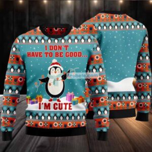 I Dont Have To Be Good Penguins Ugly Christmas Sweater Blue Vacation