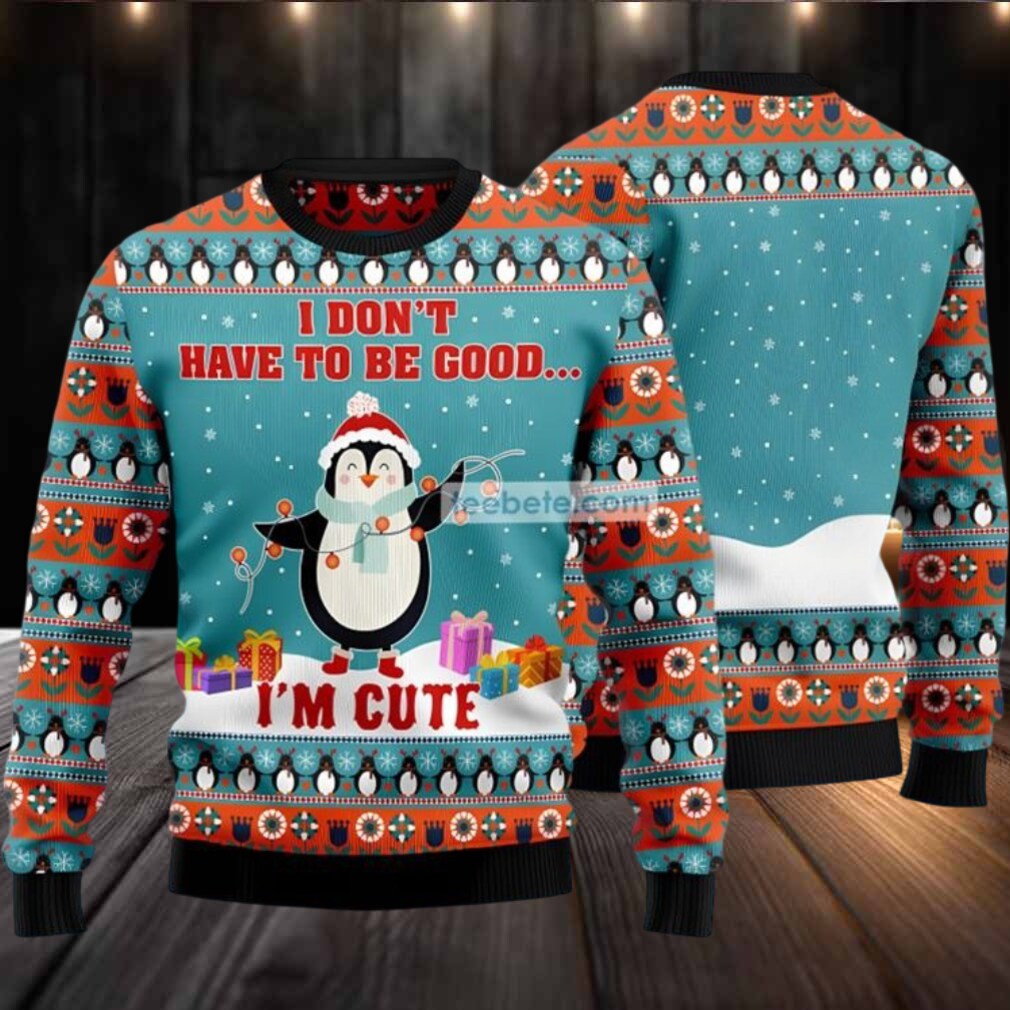 I Dont Have To Be Good Penguins Ugly Christmas Sweater Blue Vacation I Dont Have To Be Good Penguins Ugly Christmas Sweater Blue Vacation