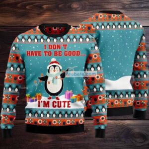 I Dont Have To Be Good Penguins Ugly Christmas Sweater Blue Vacation