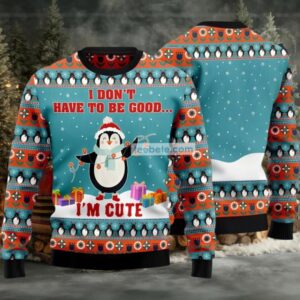 I Dont Have To Be Good Penguins Ugly Christmas Sweater Blue Vacation