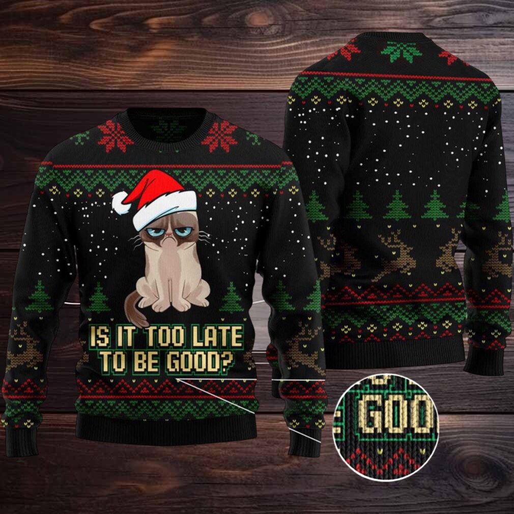 Is It Too Late To Be Good Cat Ugly Christmas Sweater Is It Too Late To Be Good Cat Ugly Christmas Sweater