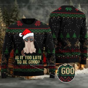 Is It Too Late To Be Good Cat Ugly Christmas Sweater