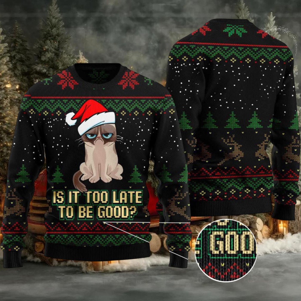 Is It Too Late To Be Good Cat Ugly Christmas Sweater Is It Too Late To Be Good Cat Ugly Christmas Sweater