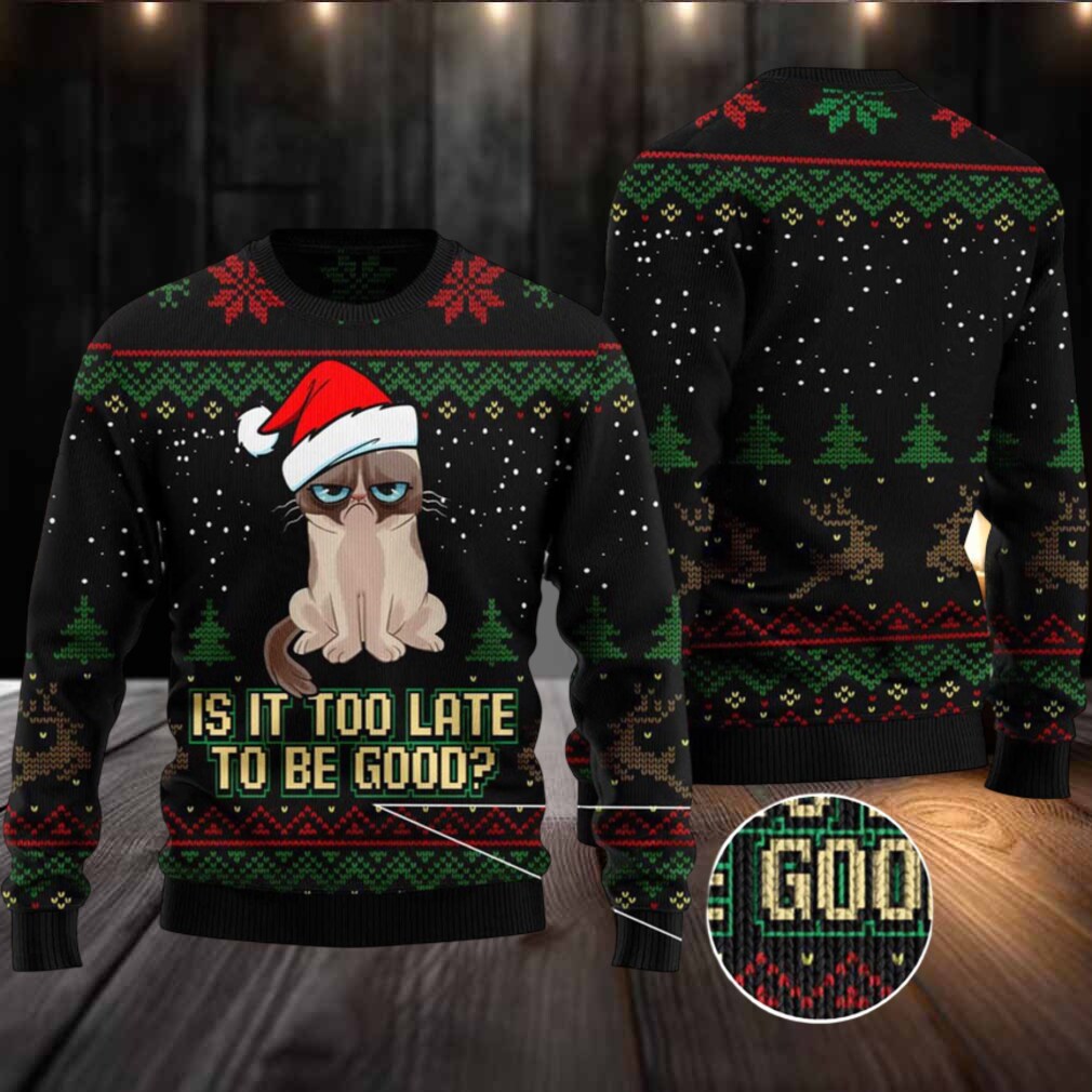 Is It Too Late To Be Good Cat Ugly Christmas Sweater Is It Too Late To Be Good Cat Ugly Christmas Sweater