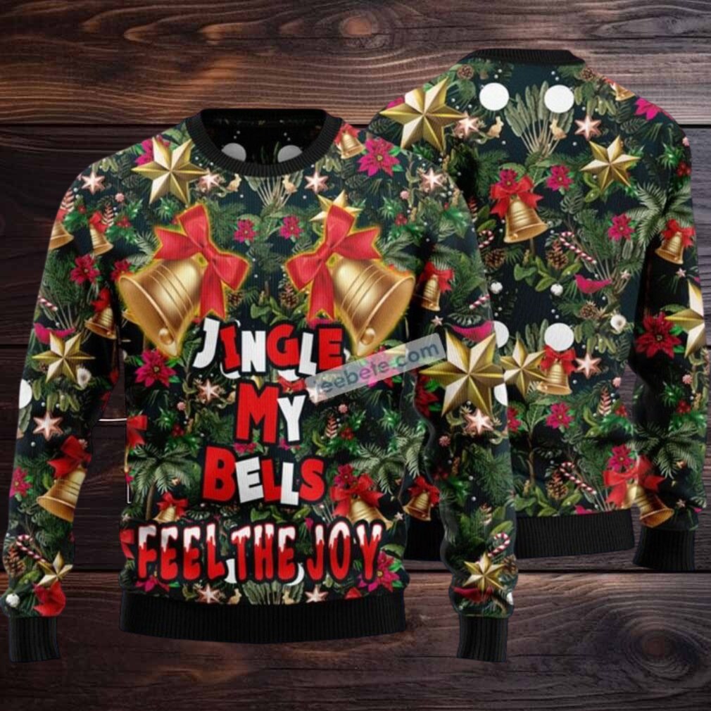 Jingle My Bells Feel The Joy Flowers Ugly Christmas Sweater Naughty Jingle My Bells Feel The Joy Flowers Ugly Christmas Sweater Naughty