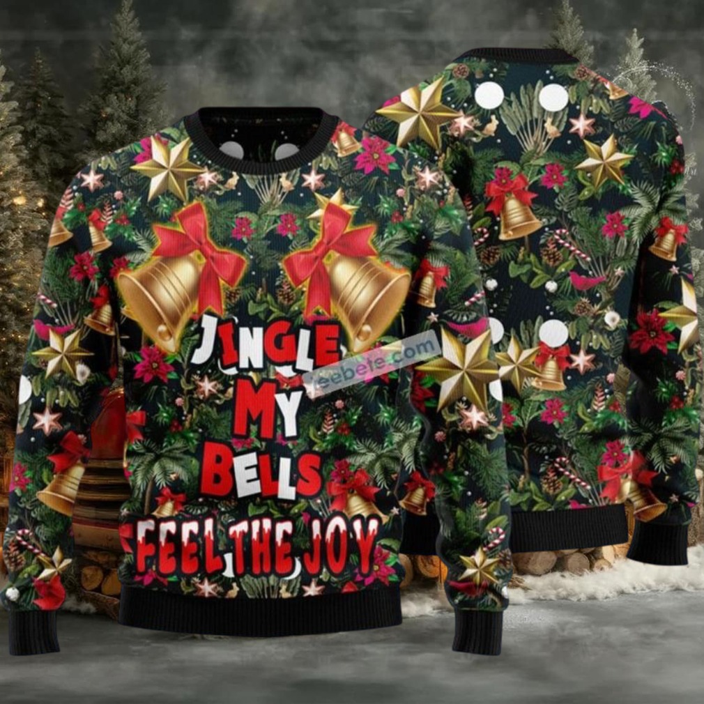 Jingle My Bells Feel The Joy Flowers Ugly Christmas Sweater Naughty Jingle My Bells Feel The Joy Flowers Ugly Christmas Sweater Naughty