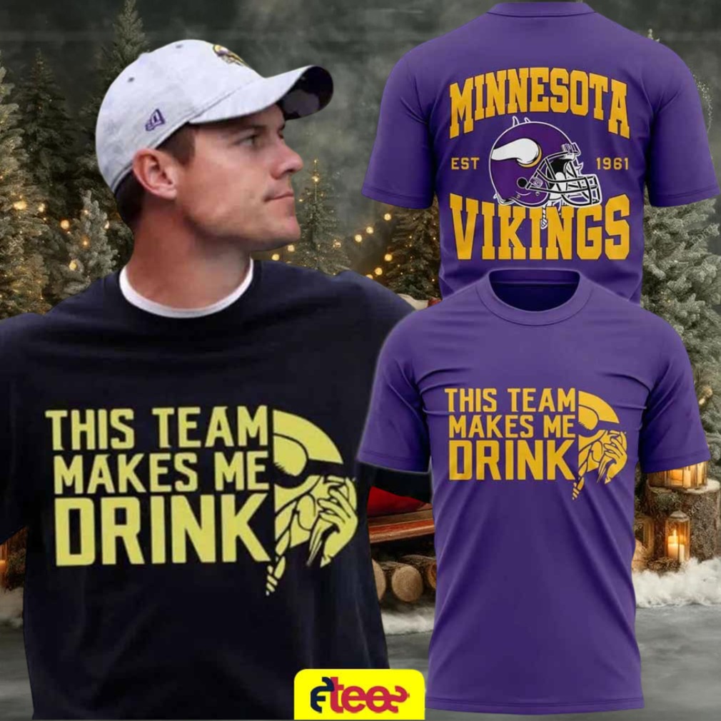 Minnesota Vikings this team makes me drink 2 sided t shirt Minnesota Vikings this team makes me drink 2 sided t shirt