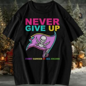 Never Give Up All Cancer Awareness T Shirt