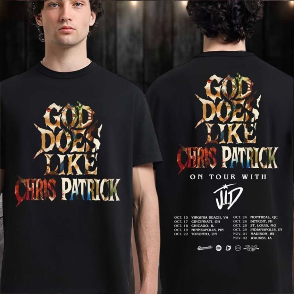 Original Chris Patrick God Does Like Chris Patrick On Tour With JID North American 2025 City Dates Two Sided T Shirt Original Chris Patrick God Does Like Chris Patrick On Tour With JID North American 2025 City Dates Two Sided T Shirt