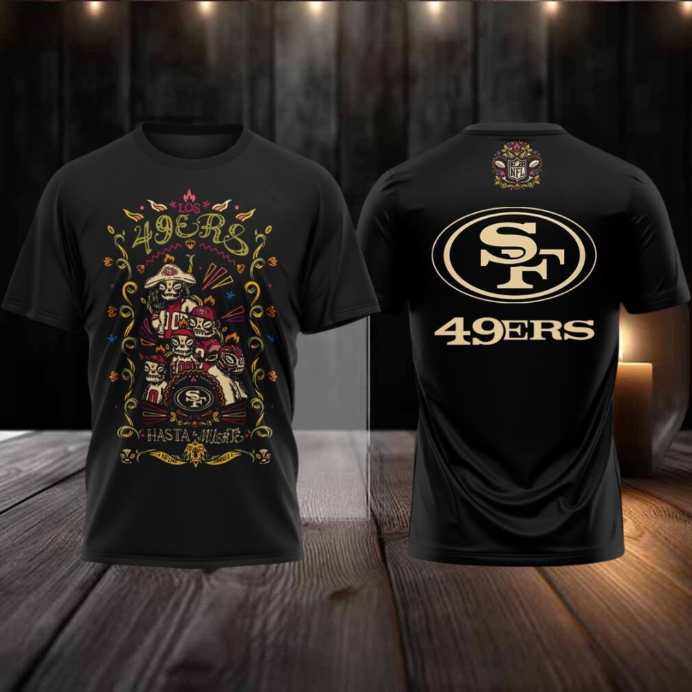 San Francisco 49ers Celebrating The Day Of The Dead Hasta La Muerte 2025 Hoodie T Shirt San Francisco 49ers Celebrating The Day Of The Dead Hasta La Muerte 2025 Hoodie T Shirt