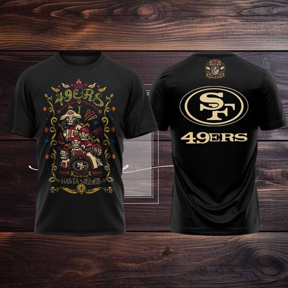 San Francisco 49ers Celebrating The Day Of The Dead Hasta La Muerte 2025 Hoodie T Shirt San Francisco 49ers Celebrating The Day Of The Dead Hasta La Muerte 2025 Hoodie T Shirt