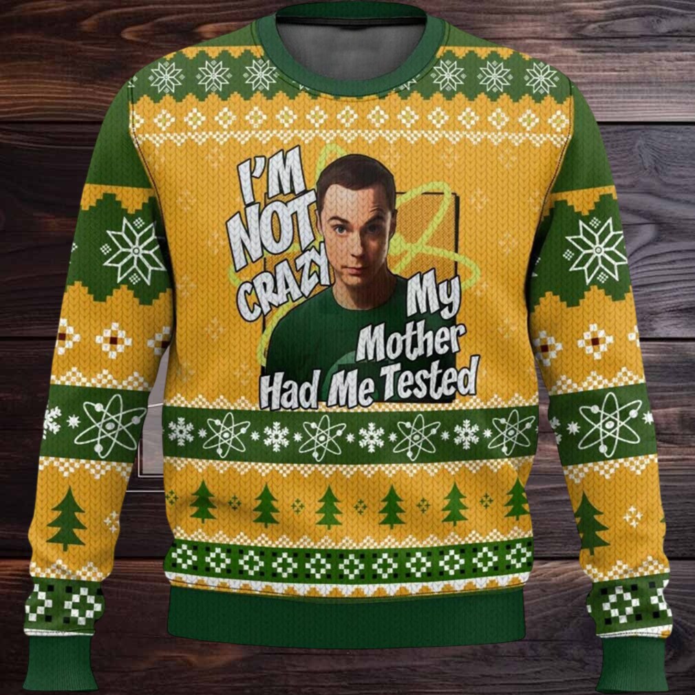 Sheldon Cooper I’m Not Crazy My Mother Had Me Tested Ugly Christmas Sweater Sheldon Cooper I’m Not Crazy My Mother Had Me Tested Ugly Christmas Sweater