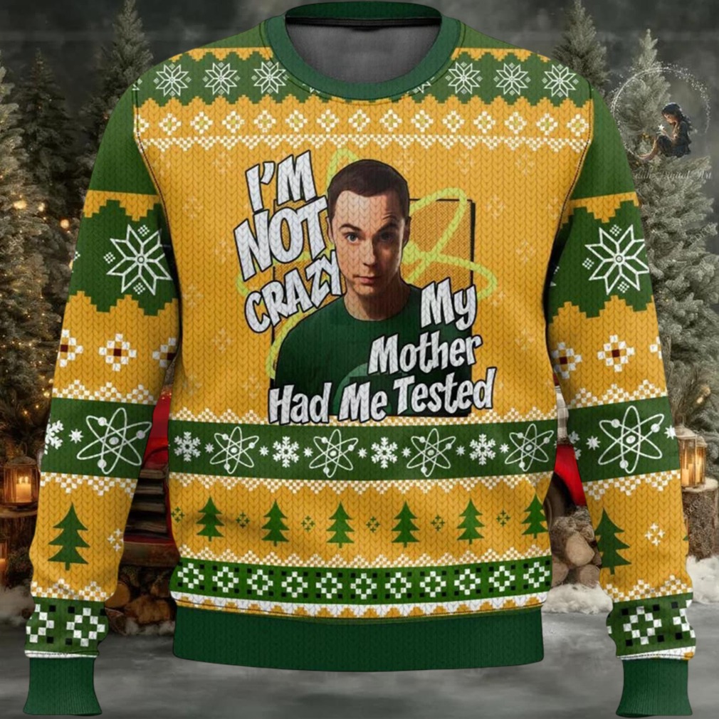Sheldon Cooper I’m Not Crazy My Mother Had Me Tested Ugly Christmas Sweater Sheldon Cooper I’m Not Crazy My Mother Had Me Tested Ugly Christmas Sweater