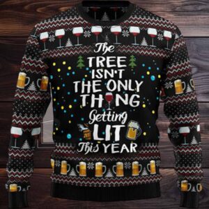 The Tree Isn’t The Only Thing Getting Lit Ugly Christmas Sweater The Tree Isn’t The Only Thing Getting Lit Ugly Christmas Sweater