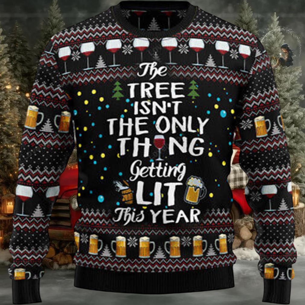 The Tree Isn’t The Only Thing Getting Lit Ugly Christmas Sweater The Tree Isn’t The Only Thing Getting Lit Ugly Christmas Sweater