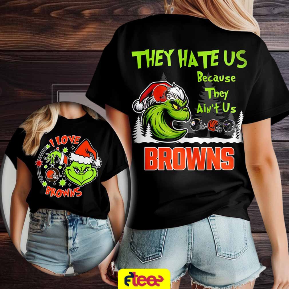 Grinch I love Cleveland Browns they hate US because they ain’t US 2 sided t shirt Grinch I love Cleveland Browns they hate US because they ain’t US 2 sided t shirt