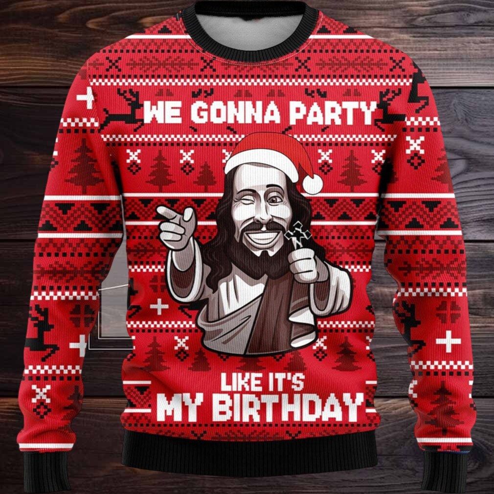 We Gonna Party Like Its My Birthday Ugly Christmas Sweater We Gonna Party Like Its My Birthday Ugly Christmas Sweater