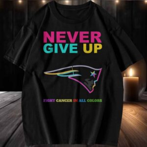 New England Patriots NFL Never Give Up Fight Cancer In All Colors Shirt