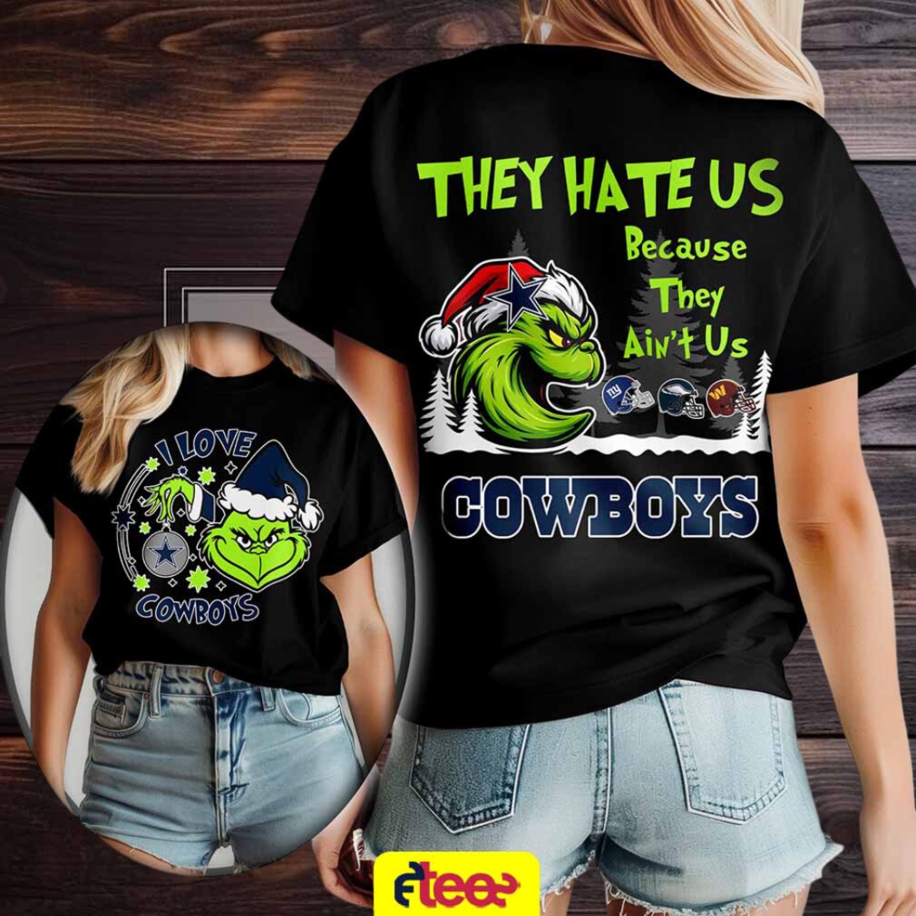 Grinch I love Dallas Cowboys they hate US because they ain’t US 2 sided t shirt Grinch I love Dallas Cowboys they hate US because they ain’t US 2 sided t shirt
