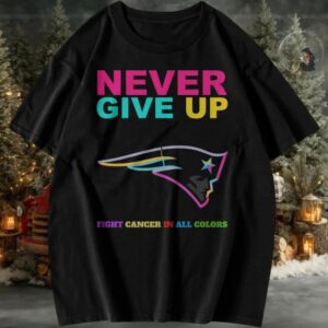 New England Patriots NFL Never Give Up Fight Cancer In All Colors Shirt