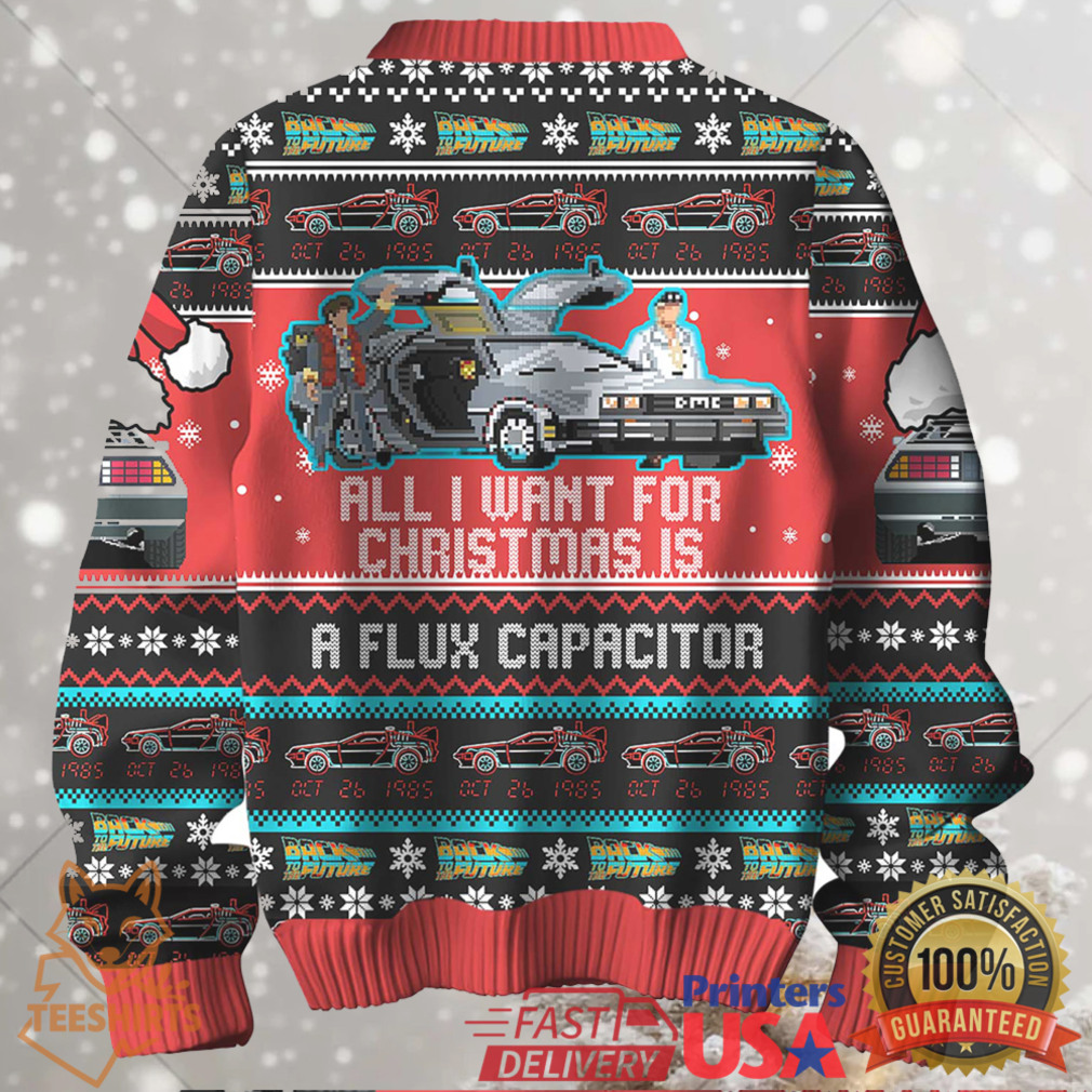 All I Want For Christmas Is A Flux Capacitor Ugly Sweater All I Want For Christmas Is A Flux Capacitor Ugly Sweater