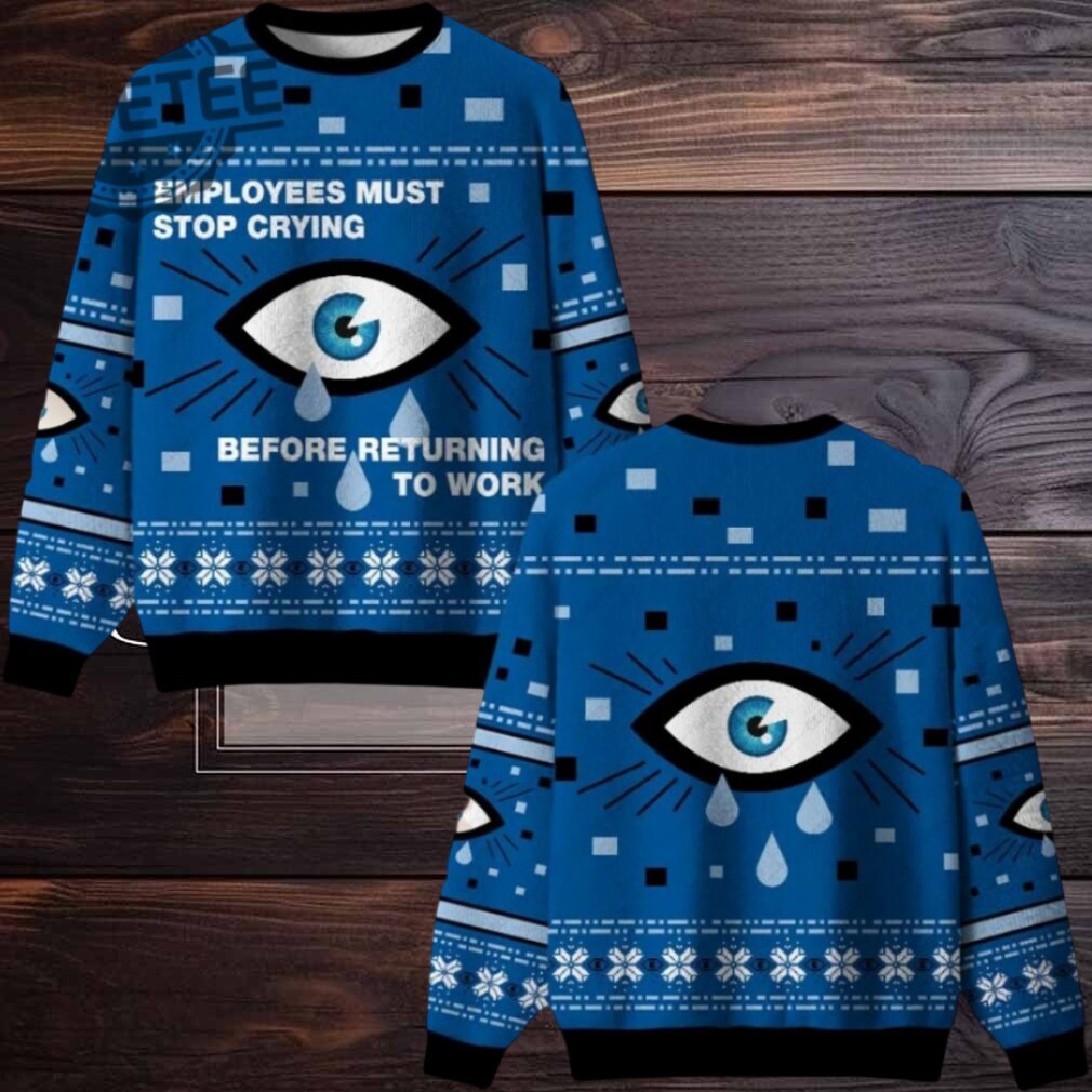 Employees Must Stop Crying Ugly Christmas Sweater Men Women For Sale Employees Must Stop Crying Ugly Christmas Sweater Men Women For Sale